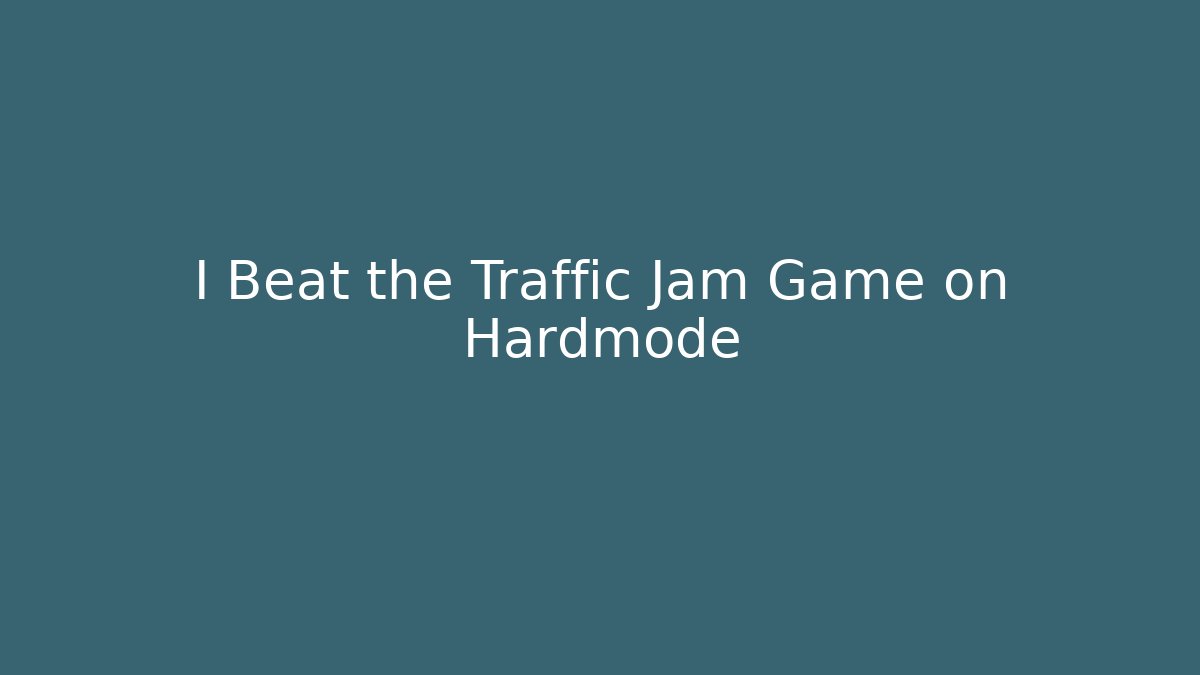 I Beat the Traffic Jam Game on Hardmode