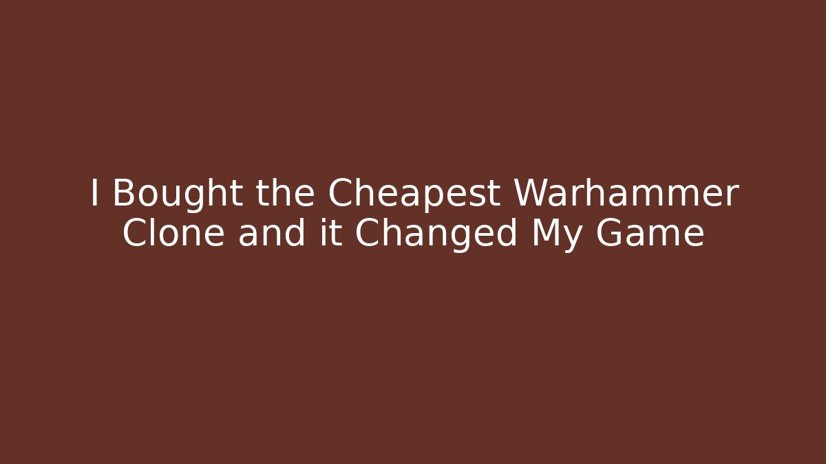 I Bought the Cheapest Warhammer Clone and it Changed My Game