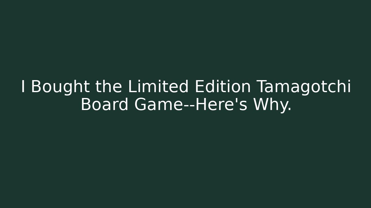 I Bought the Limited Edition Tamagotchi Board Game—Here's Why.