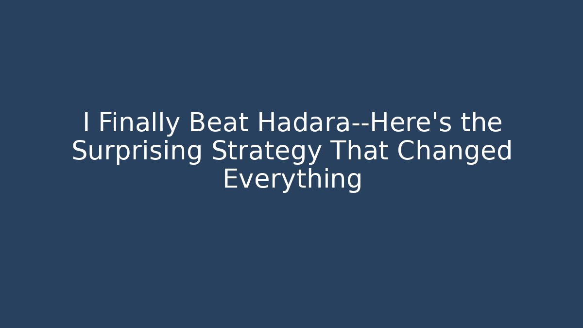 I Finally Beat Hadara—Here’s the Surprising Strategy That Changed Everything