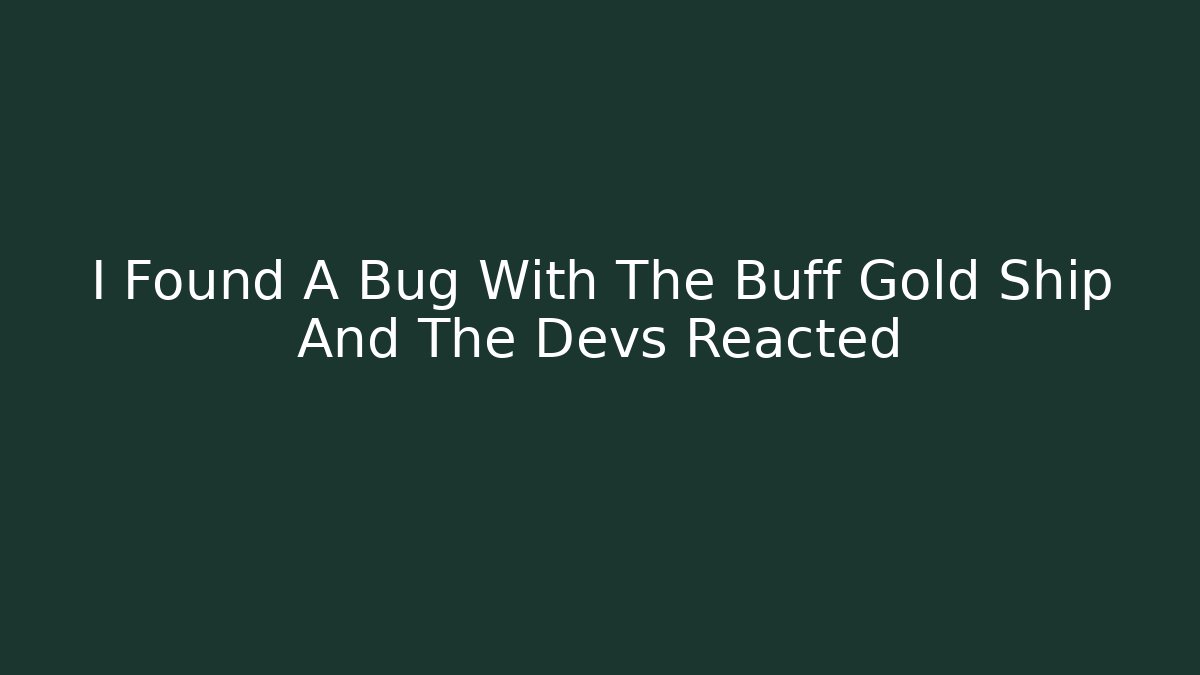 I Found A Bug With The Buff Gold Ship And The Devs Reacted - Smart Esu