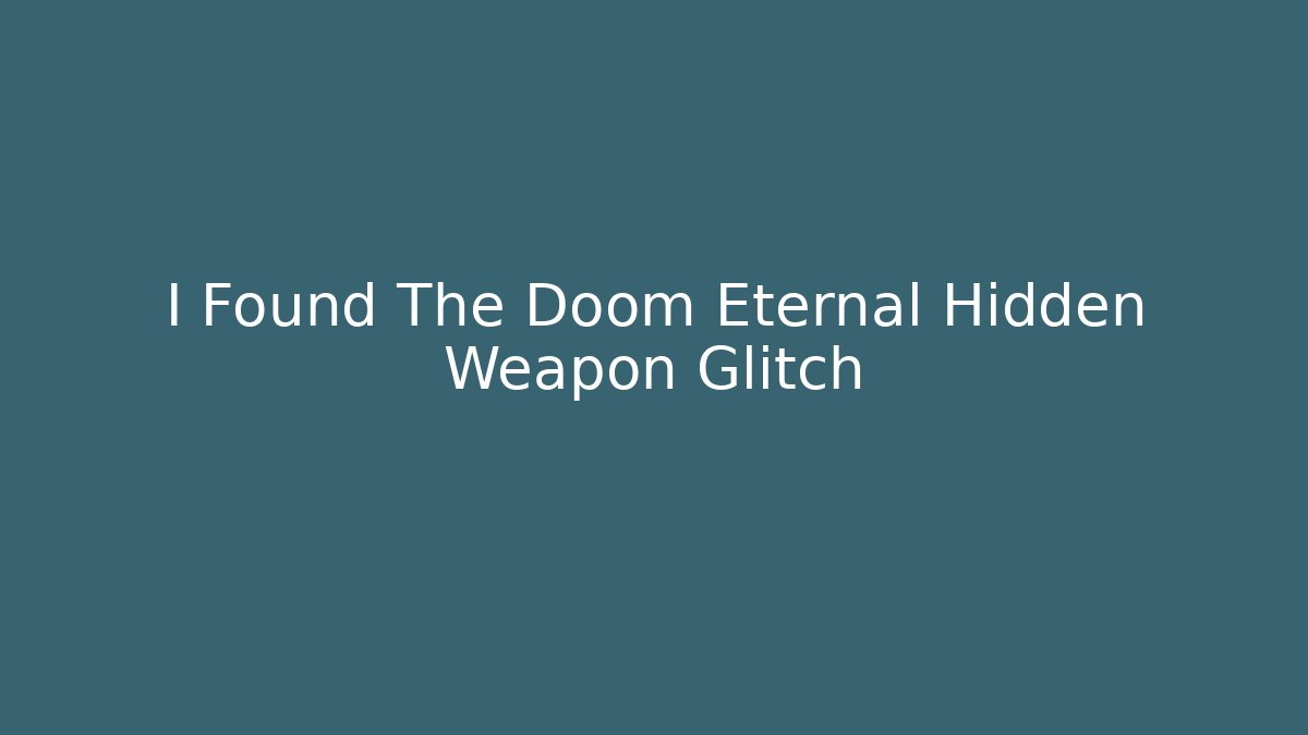 I Found The Doom Eternal Hidden Weapon Glitch - Smart Esu