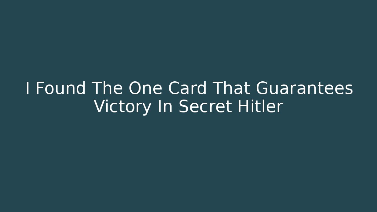 I Found The One Card That Guarantees Victory In Secret Hitler
