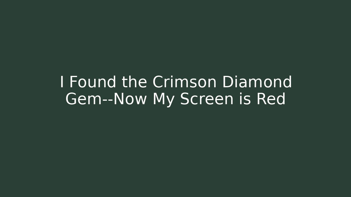 I Found the Crimson Diamond Gem—Now My Screen is Red - Smart Esu