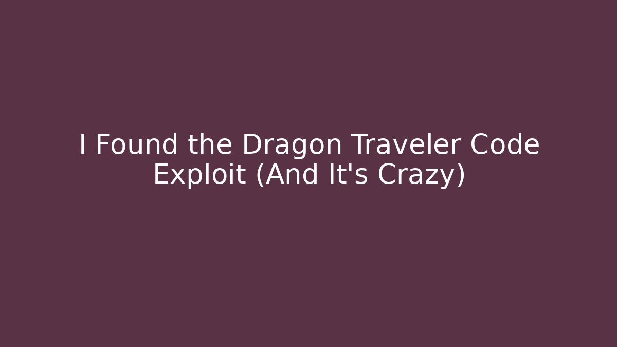 I Found the Dragon Traveler Code Exploit (And It's Crazy)