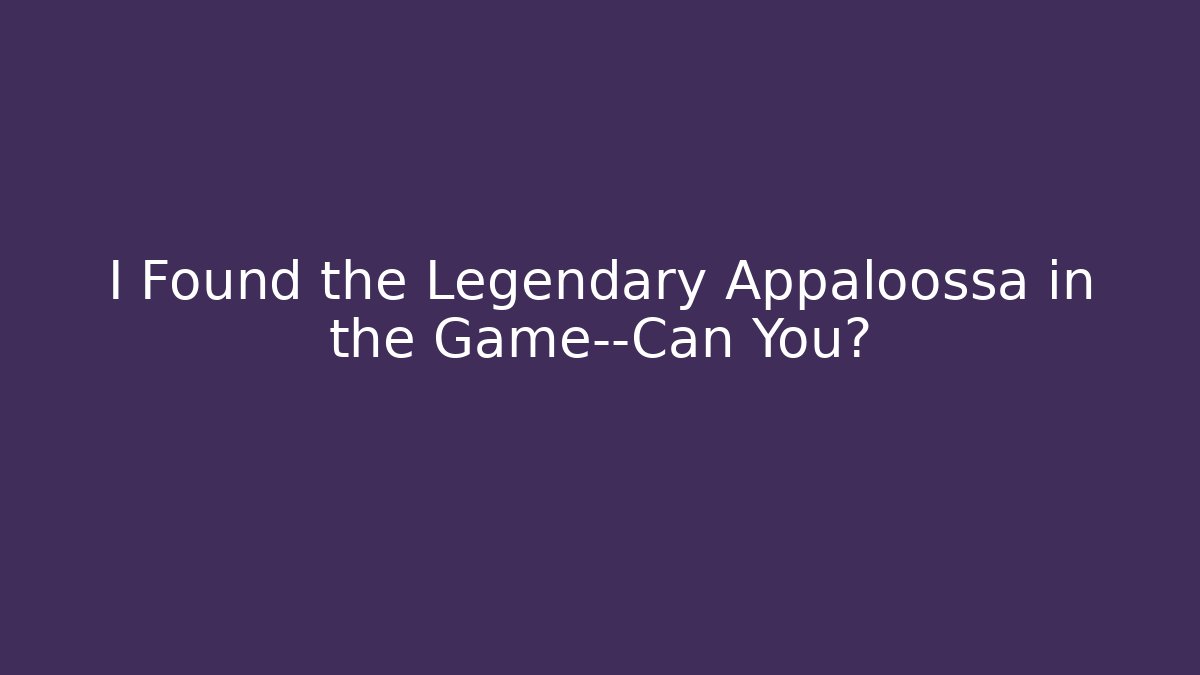 I Found the Legendary Appaloossa in the Game—Can You?