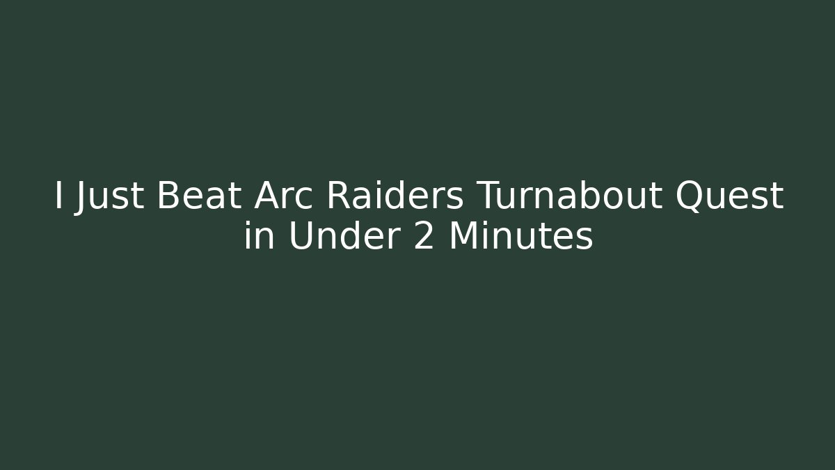 I Just Beat Arc Raiders Turnabout Quest in Under 2 Minutes