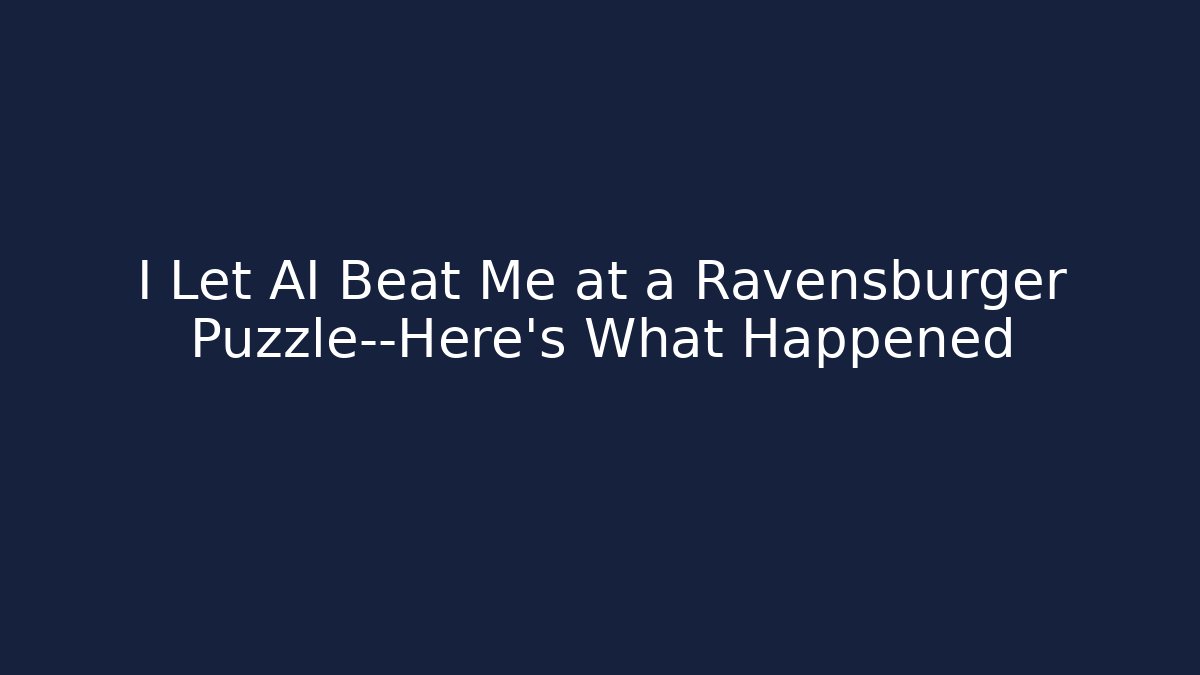I Let AI Beat Me at a Ravensburger Puzzle—Here's What Happened