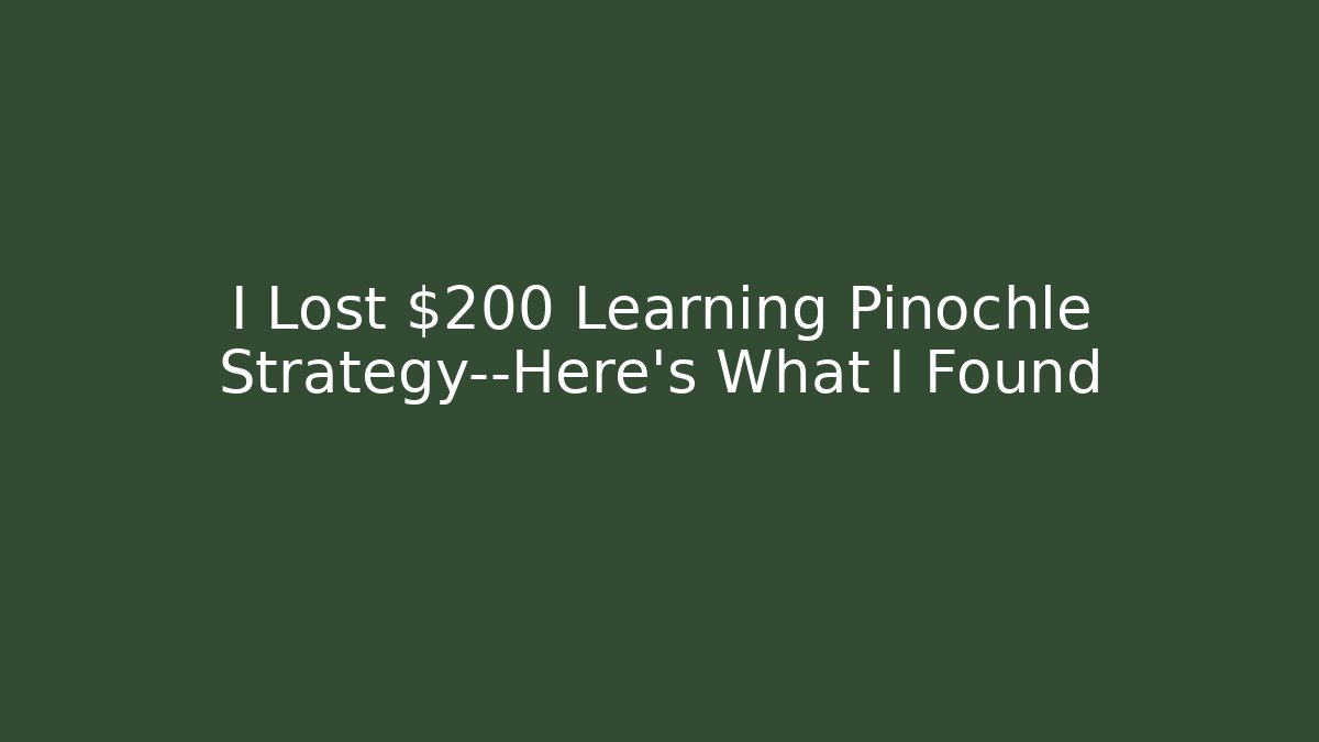 I Lost $200 Learning Pinochle Strategy—Here’s What I Found