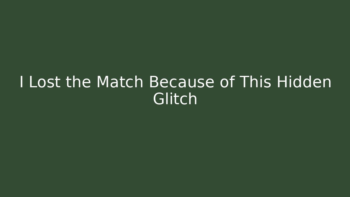 I Lost the Match Because of This Hidden Glitch