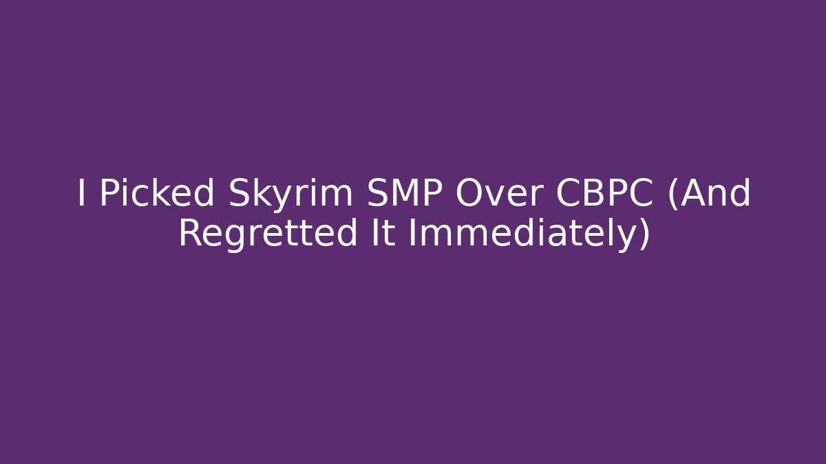 I Picked Skyrim SMP Over CBPC (And Regretted It Immediately)