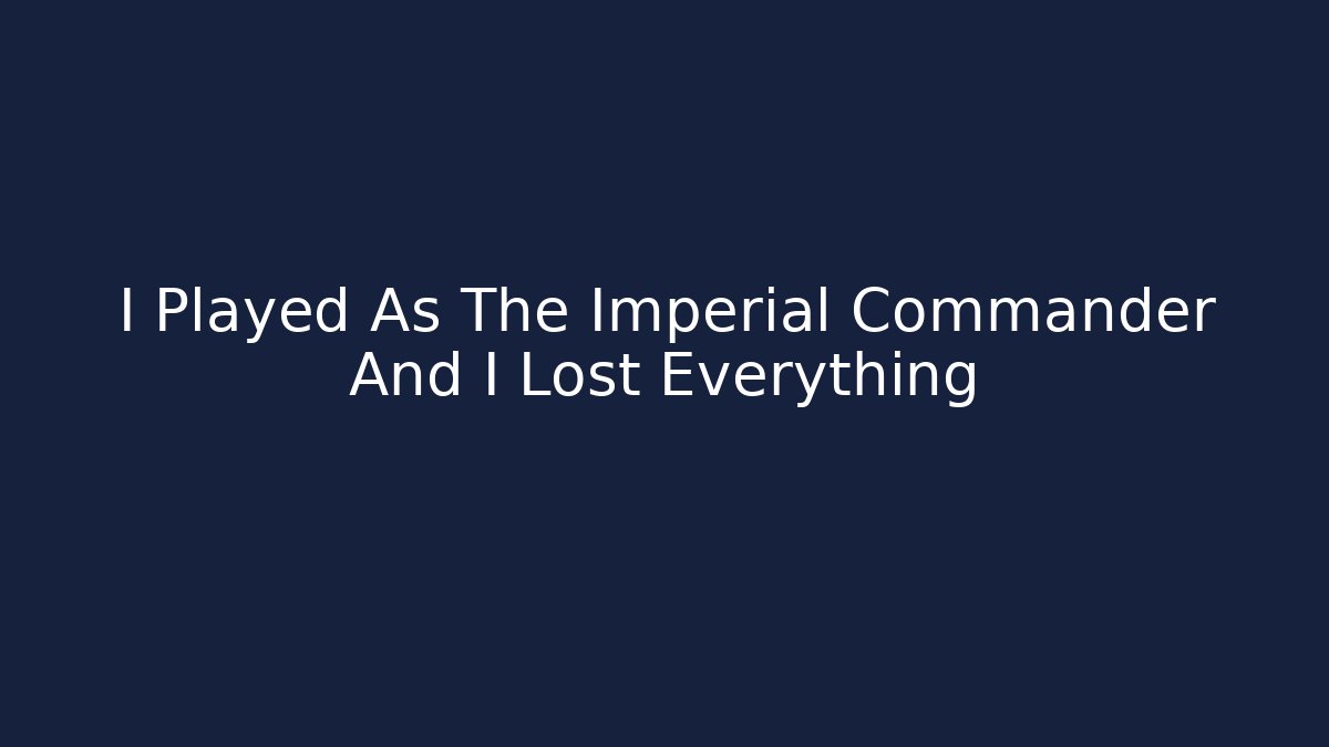 I Played As The Imperial Commander And I Lost Everything - Smart Esu
