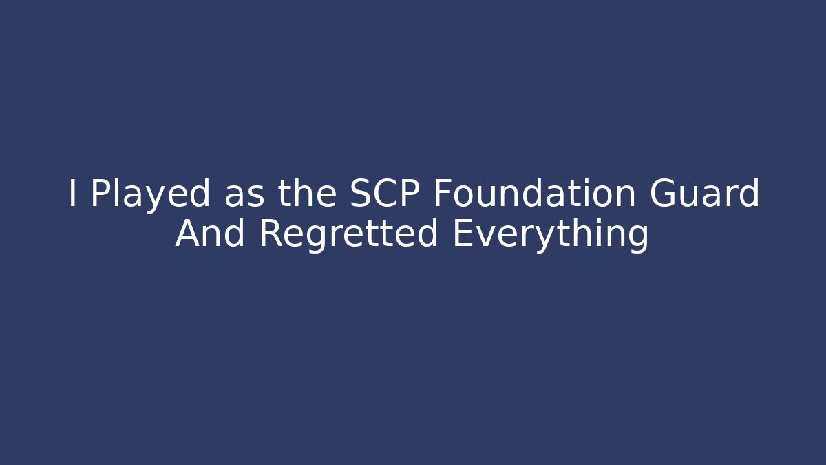 I Played as the SCP Foundation Guard And Regretted Everything