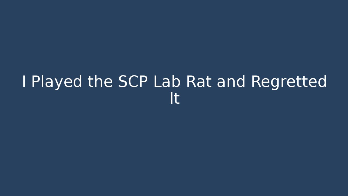 I Played the SCP Lab Rat and Regretted It - Smart Esu