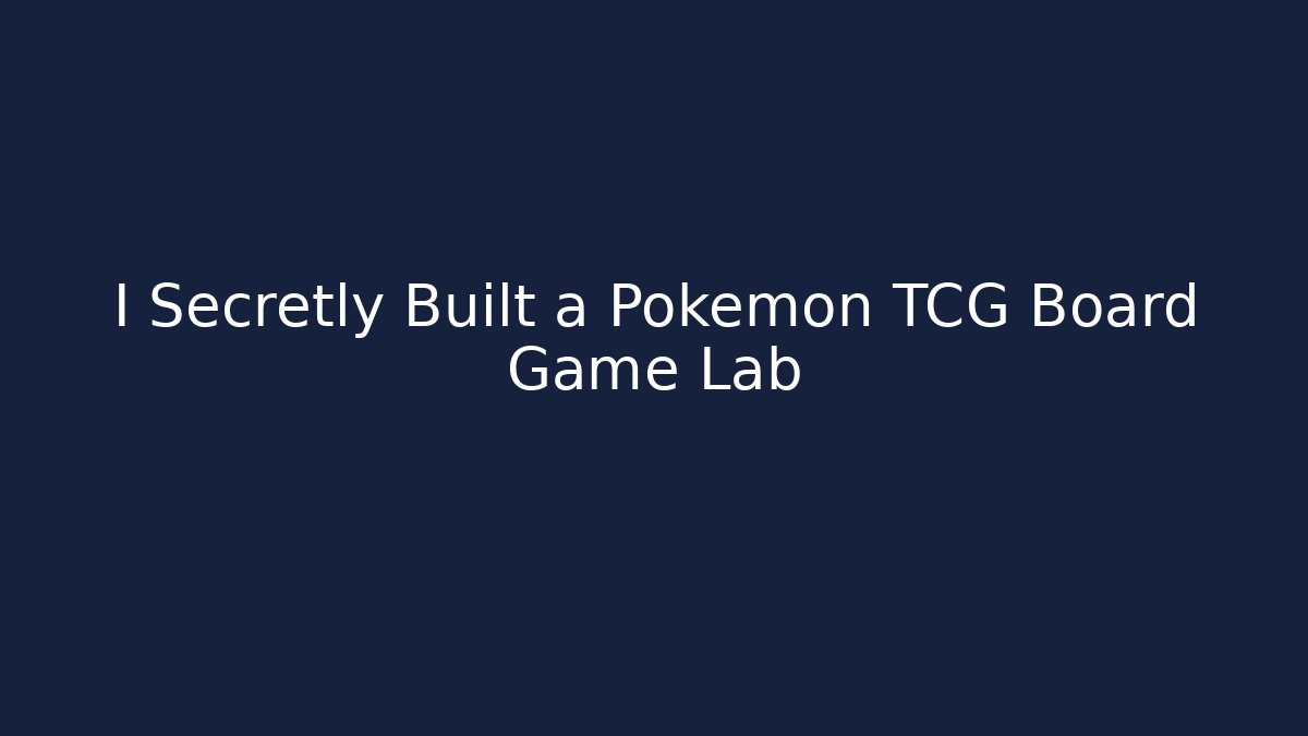 I Secretly Built a Pokémon TCG Board Game Lab