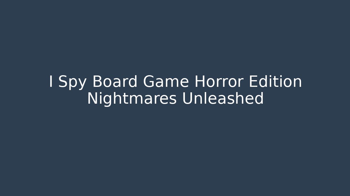 I Spy Board Game Horror Edition Nightmares Unleashed