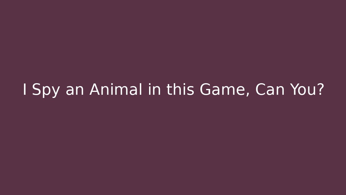 I Spy an Animal in this Game, Can You?