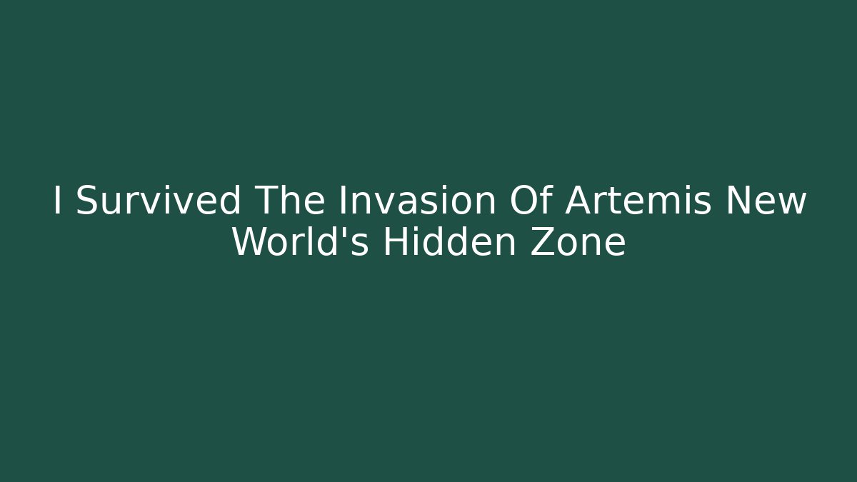 I Survived The Invasion Of Artemis New World's Hidden Zone