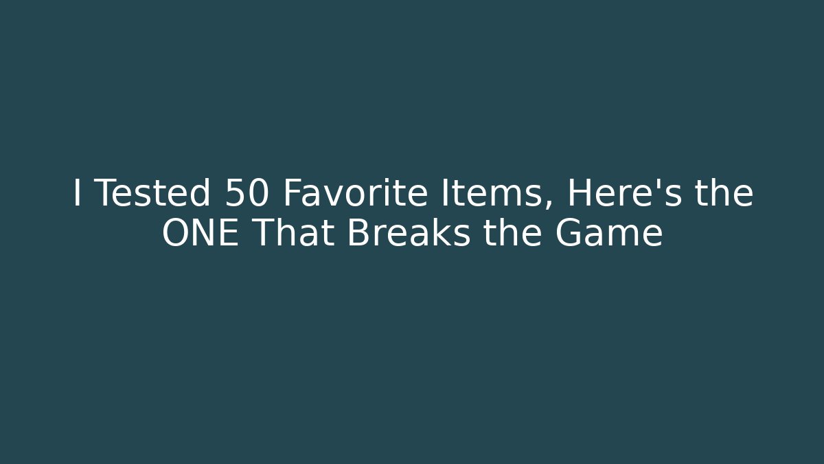 I Tested 50 Favorite Items, Here's the ONE That Breaks the Game