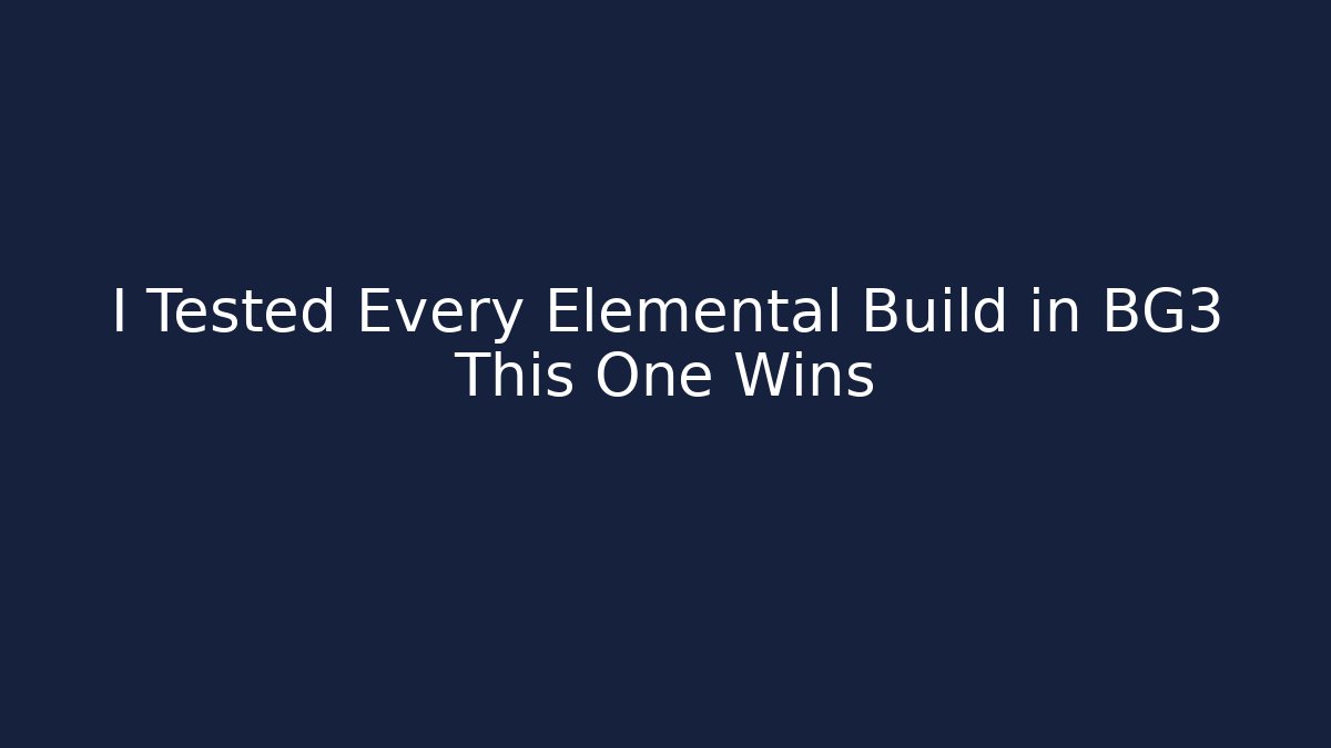I Tested Every Elemental Build in BG3 This One Wins
