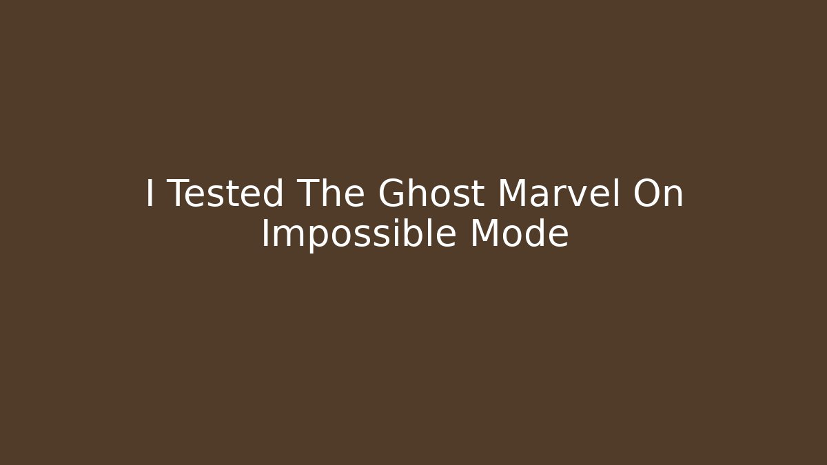 I Tested The Ghost Marvel On Impossible Mode