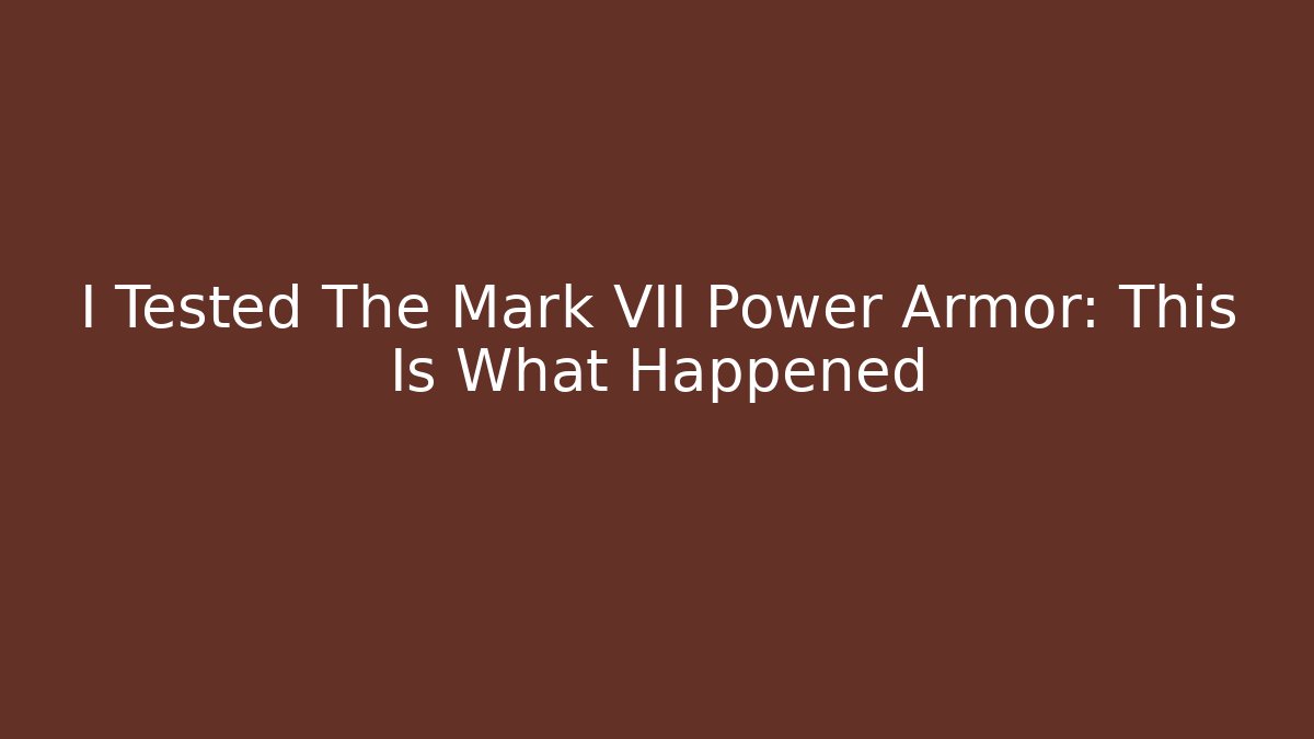 I Tested The Mark VII Power Armor: This Is What Happened