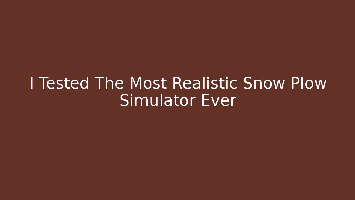 I Tested The Most Realistic Snow Plow Simulator Ever - Smart Esu
