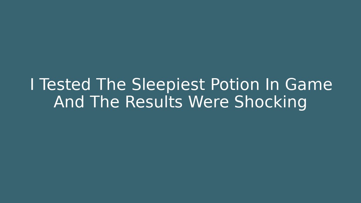 I Tested The Sleepiest Potion In Game And The Results Were Shocking