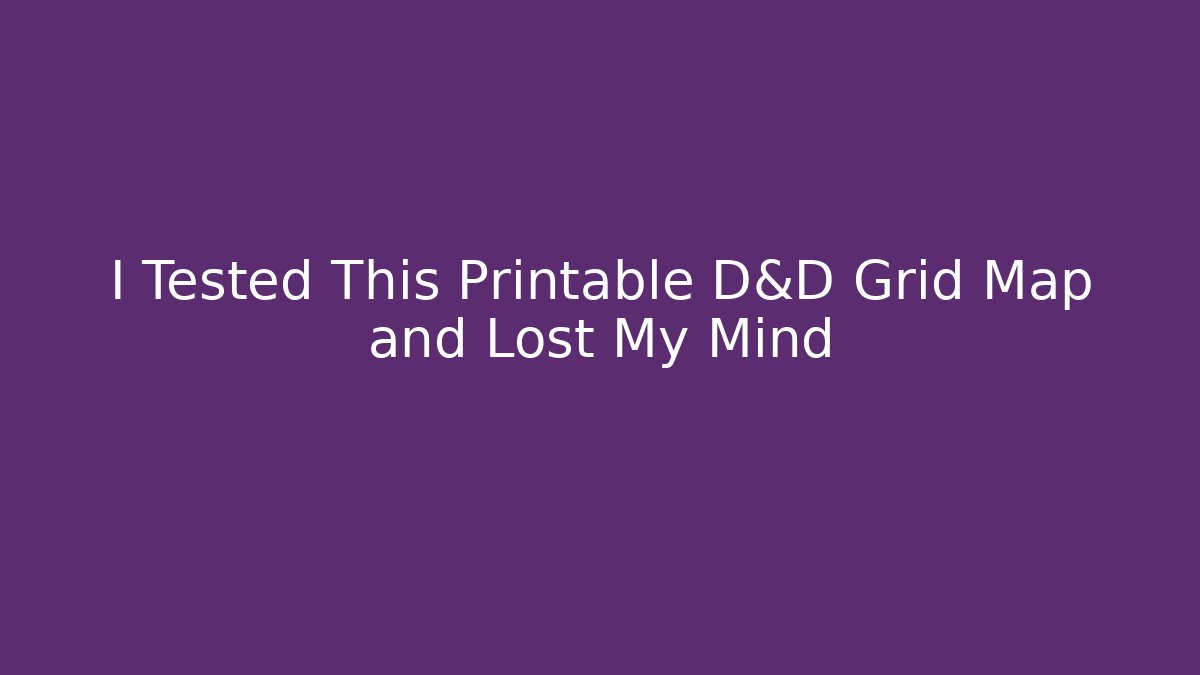 I Tested This Printable D&D Grid Map and Lost My Mind