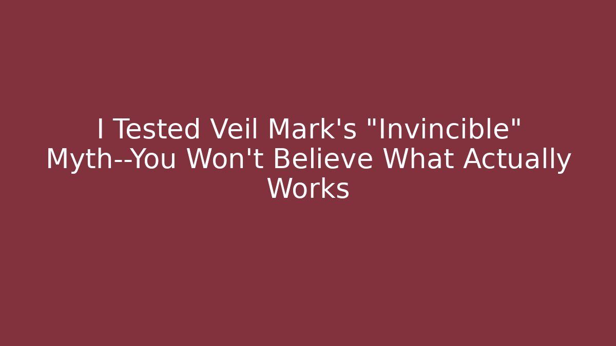 I Tested Veil Mark’s “Invincible” Myth—You Won’t Believe What Actually Works - Smart Esu