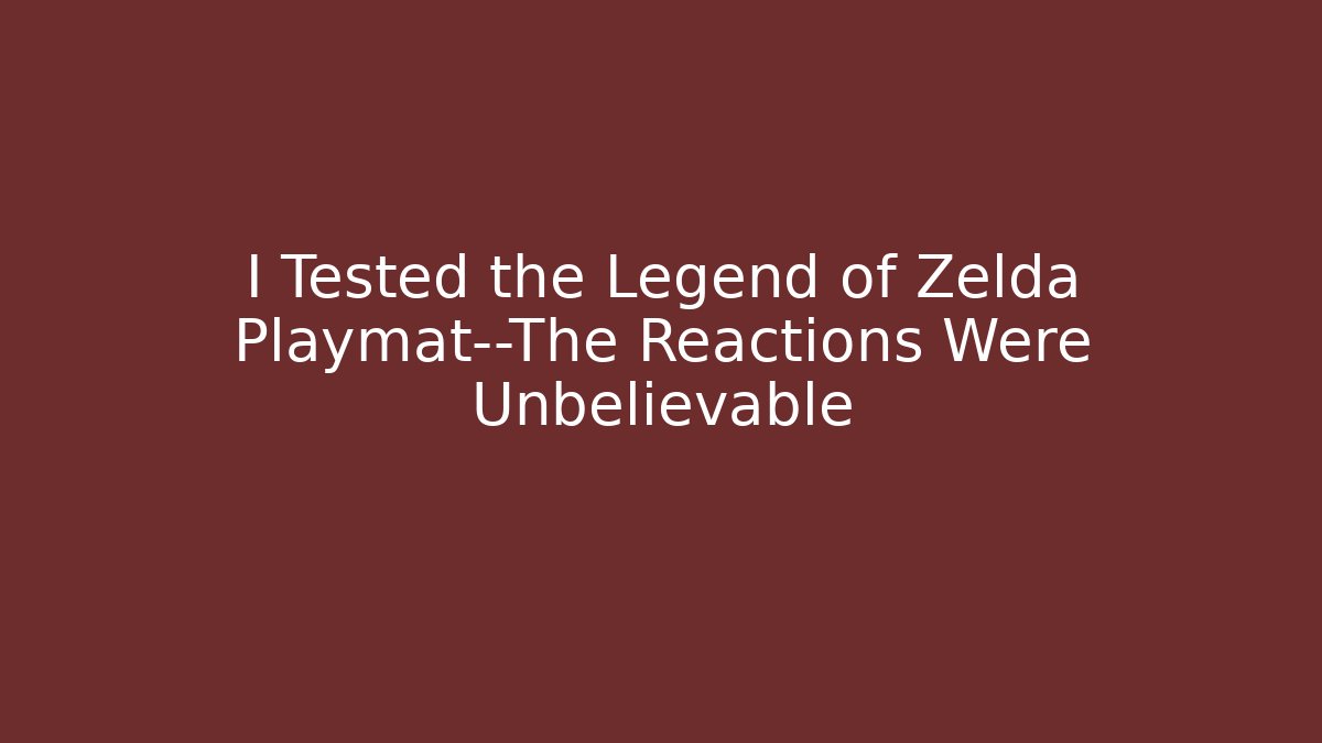 I Tested the Legend of Zelda Playmat—The Reactions Were Unbelievable