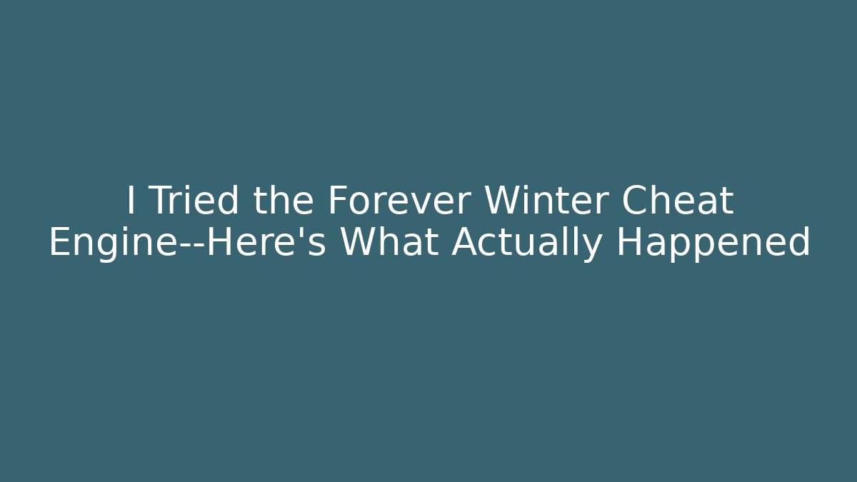 I Tried the Forever Winter Cheat Engine—Here's What Actually Happened