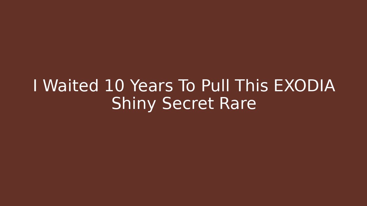 I Waited 10 Years To Pull This EXODIA Shiny Secret Rare