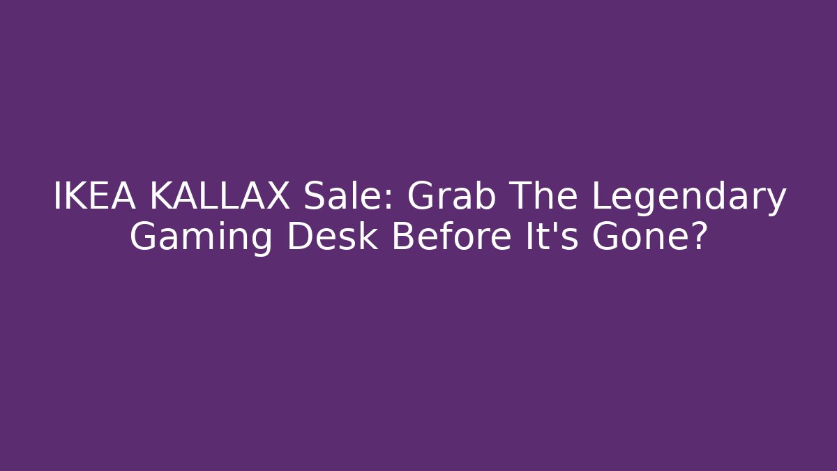 IKEA KALLAX Sale: Grab The Legendary Gaming Desk Before It’s Gone?