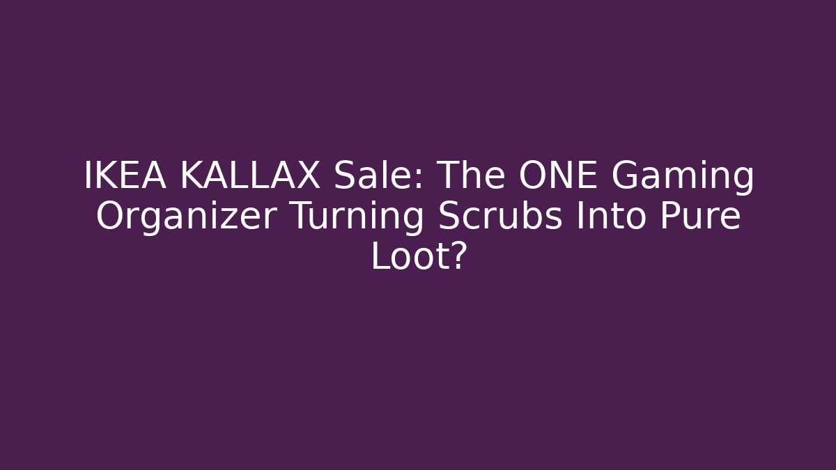 IKEA KALLAX Sale: The ONE Gaming Organizer Turning Scrubs Into Pure Loot?