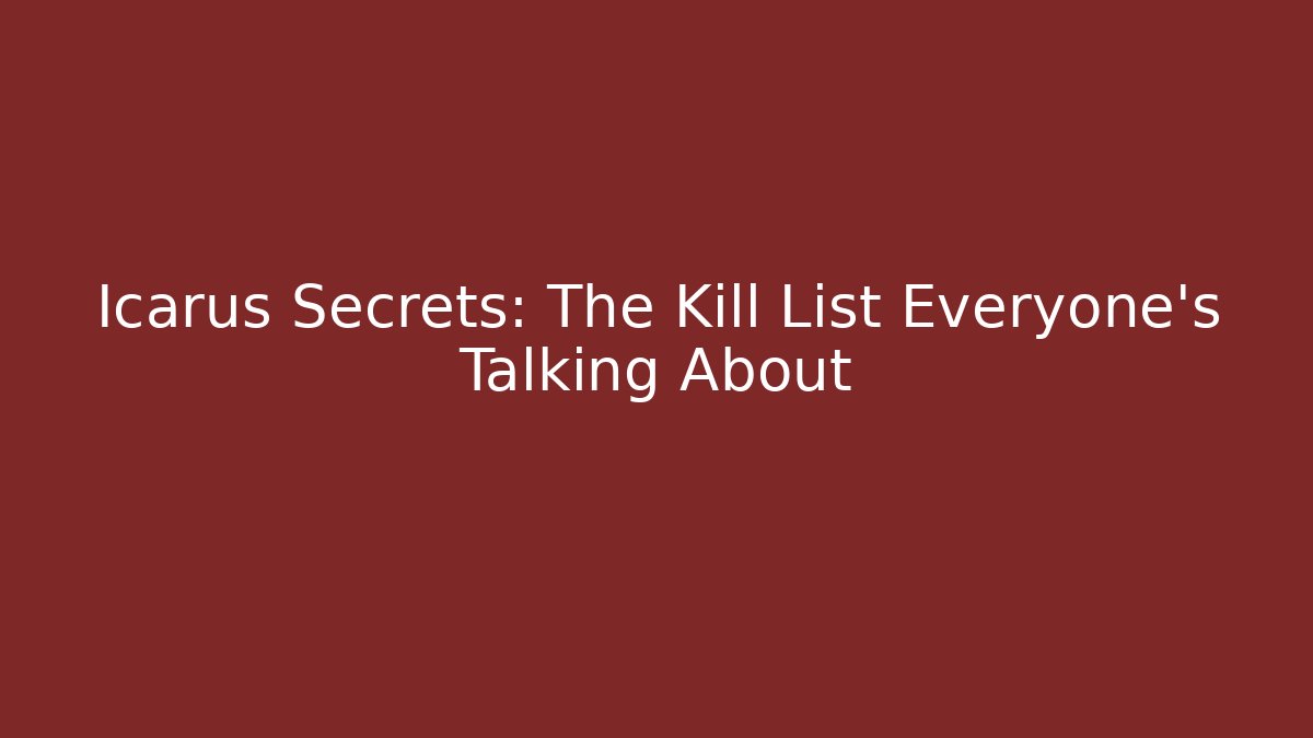 Icarus Secrets: The Kill List Everyone's Talking About