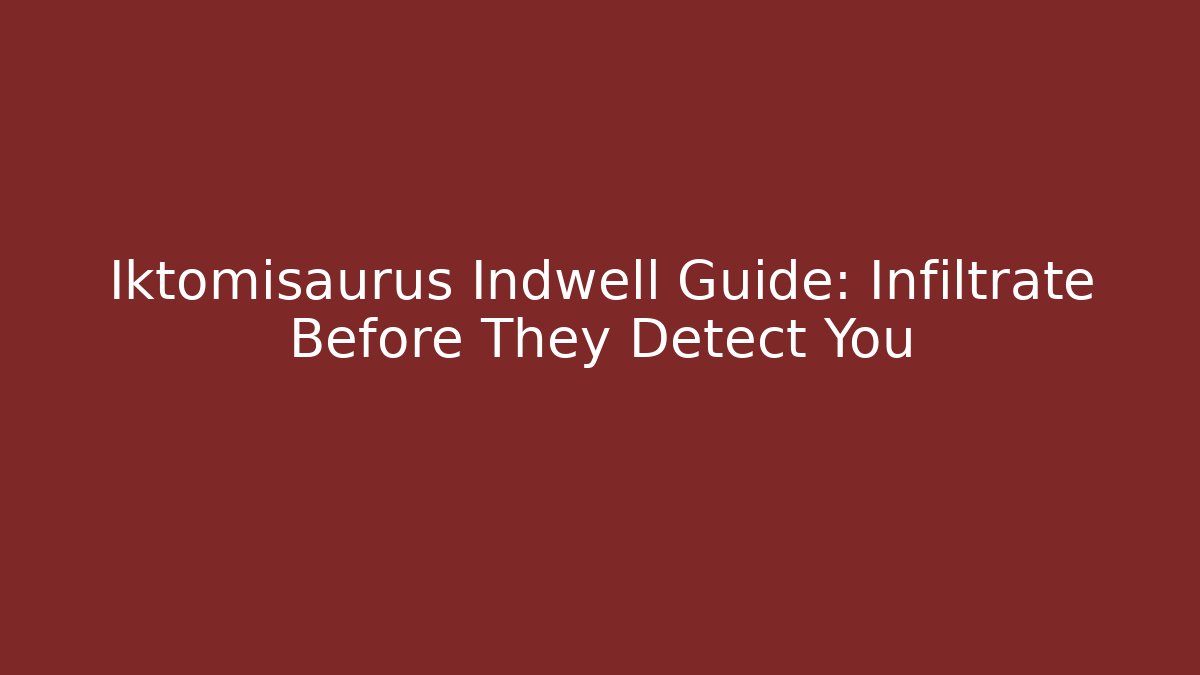 Iktomisaurus Indwell Guide: Infiltrate Before They Detect You - Smart Esu