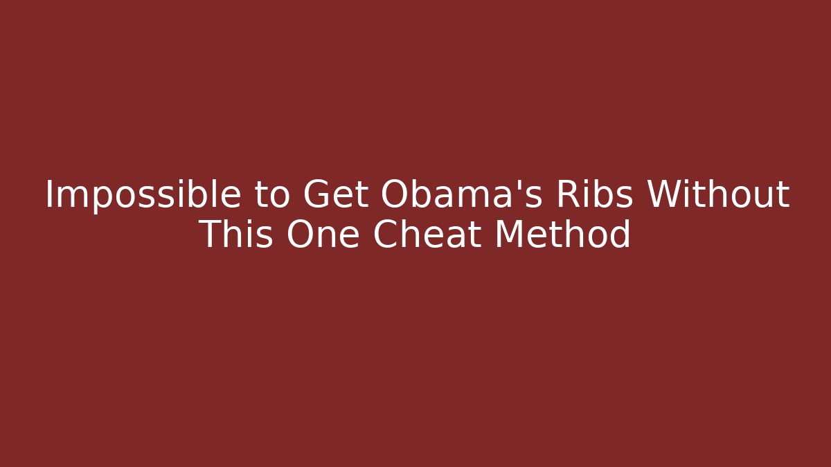 Impossible to Get Obama's Ribs Without This One Cheat Method