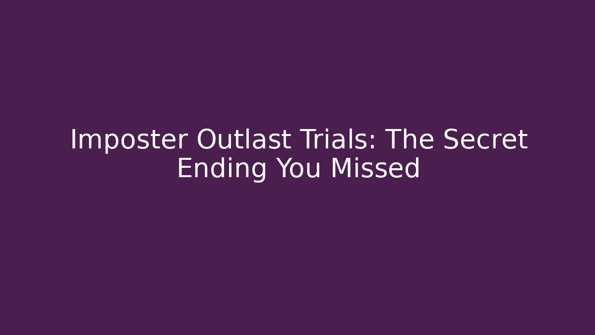 Imposter Outlast Trials: The Secret Ending You Missed