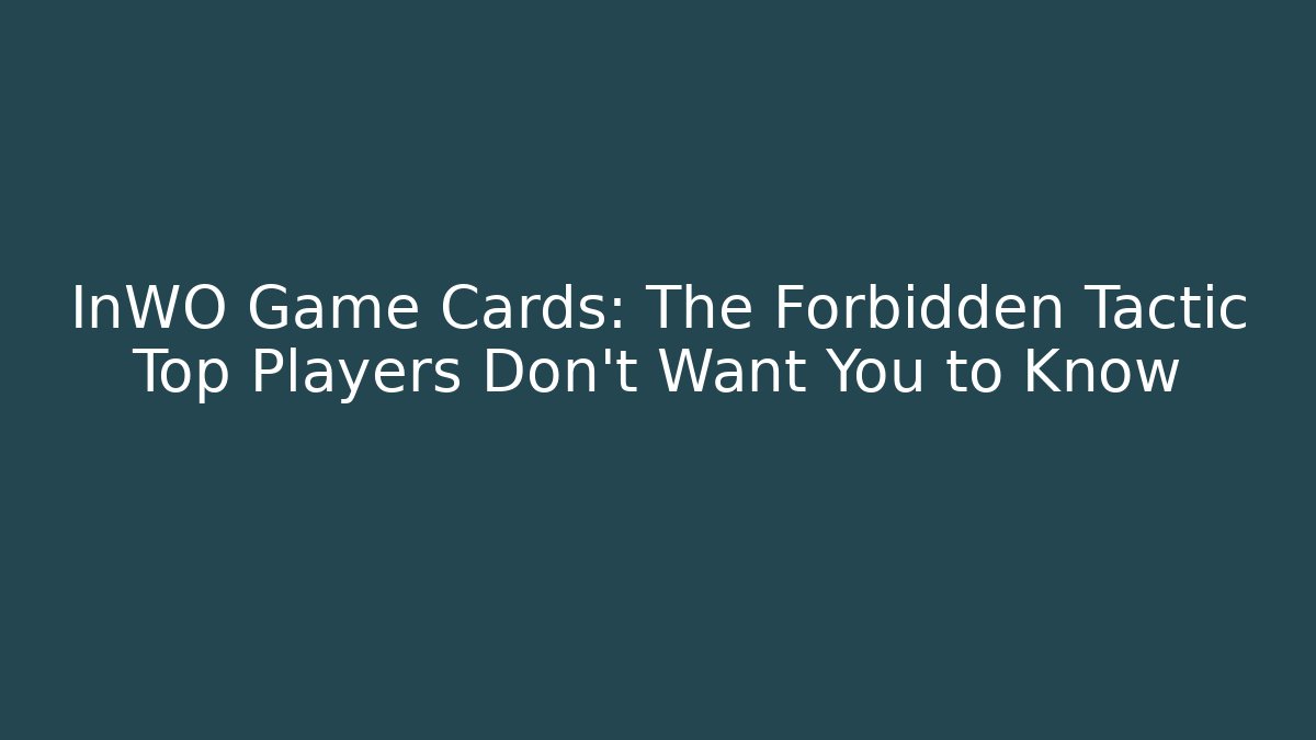 InWO Game Cards: The Forbidden Tactic Top Players Don't Want You to Know