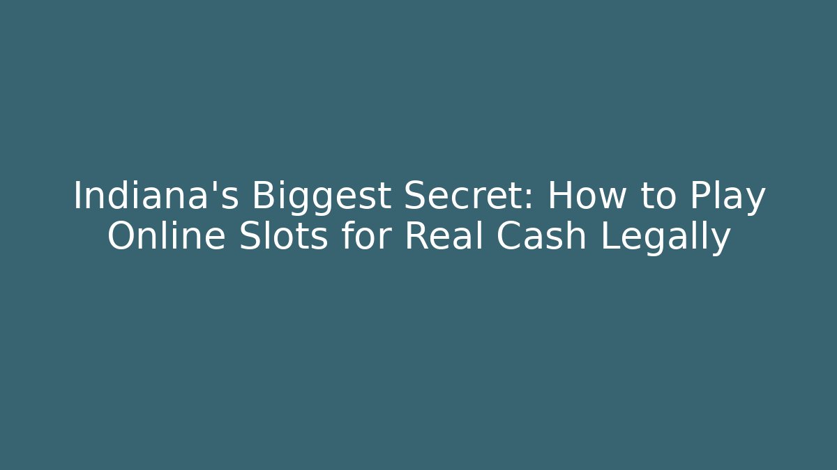 Indiana's Biggest Secret: How to Play Online Slots for Real Cash Legally