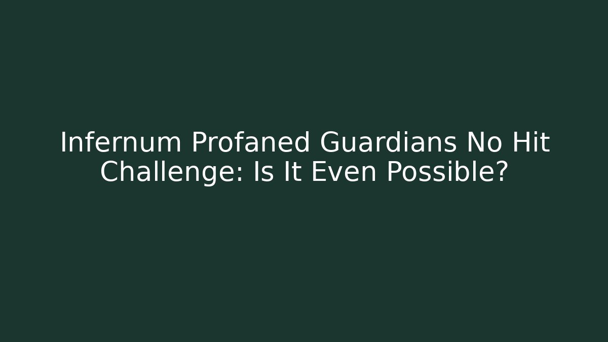 Infernum Profaned Guardians No Hit Challenge: Is It Even Possible?