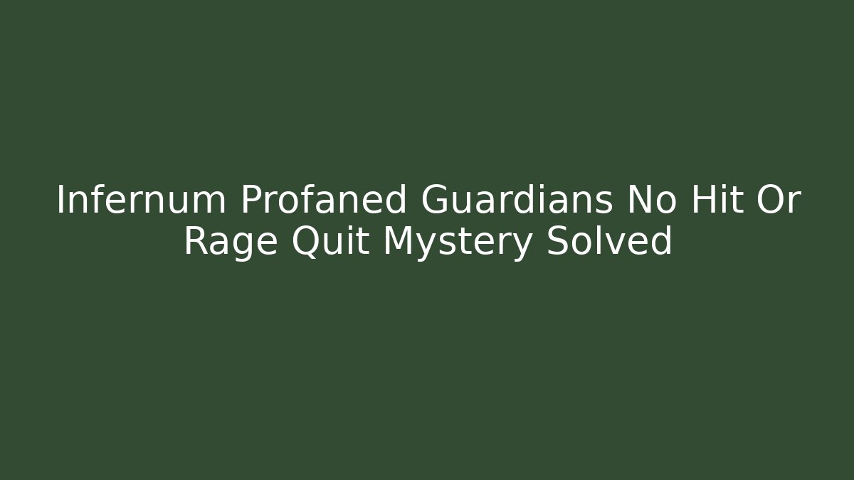 Infernum Profaned Guardians No Hit Or Rage Quit Mystery Solved