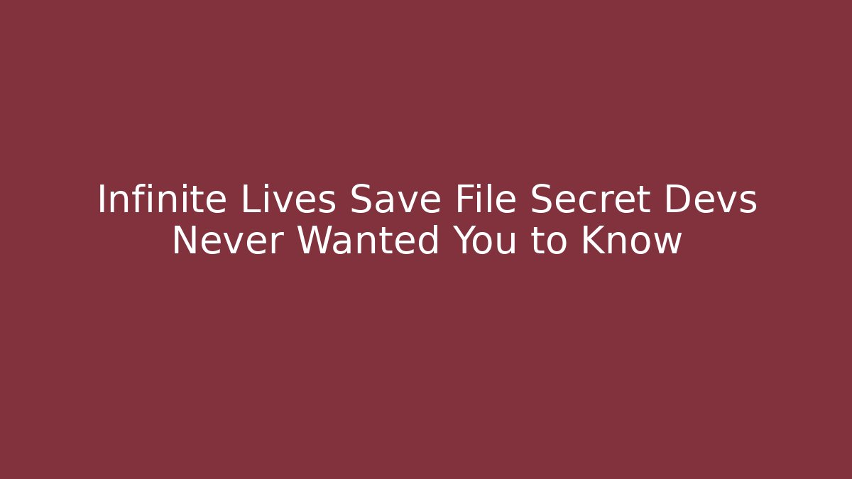 Infinite Lives Save File Secret Devs Never Wanted You to Know