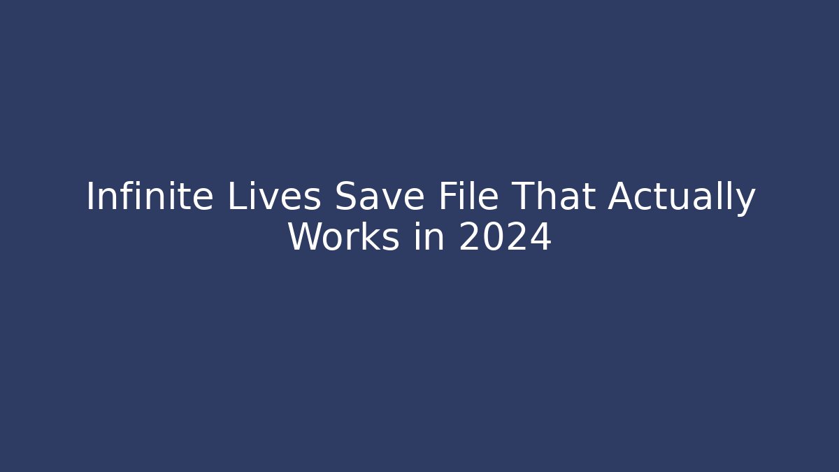 Infinite Lives Save File That Actually Works in 2024