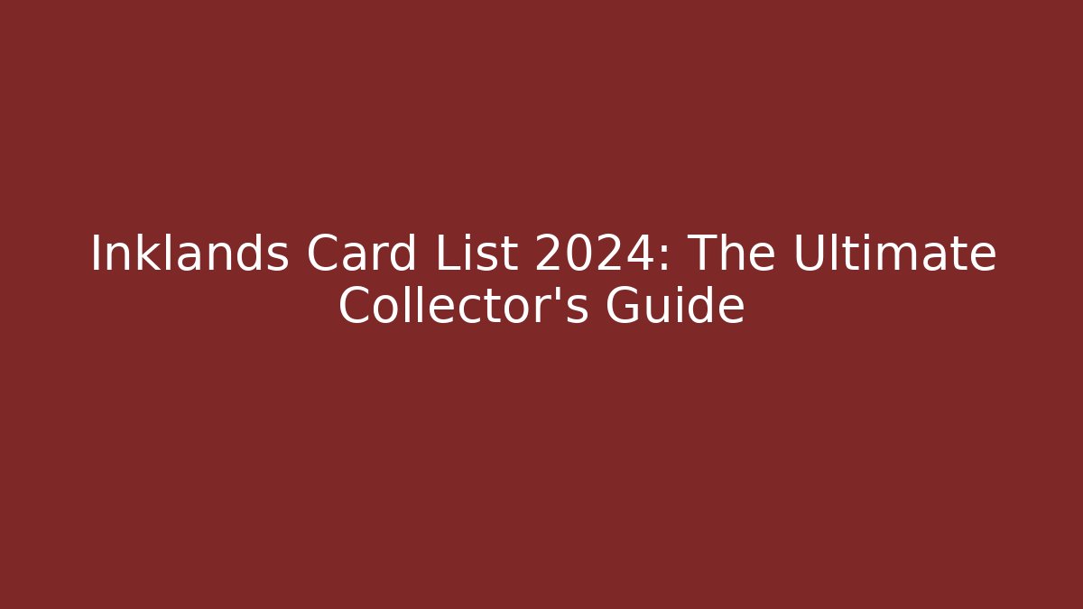 Inklands Card List 2024: The Ultimate Collector's Guide