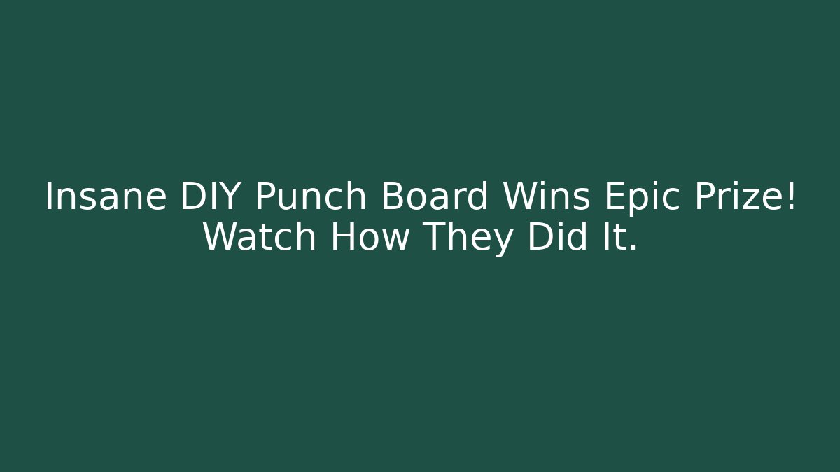 Insane DIY Punch Board Wins Epic Prize! Watch How They Did It.