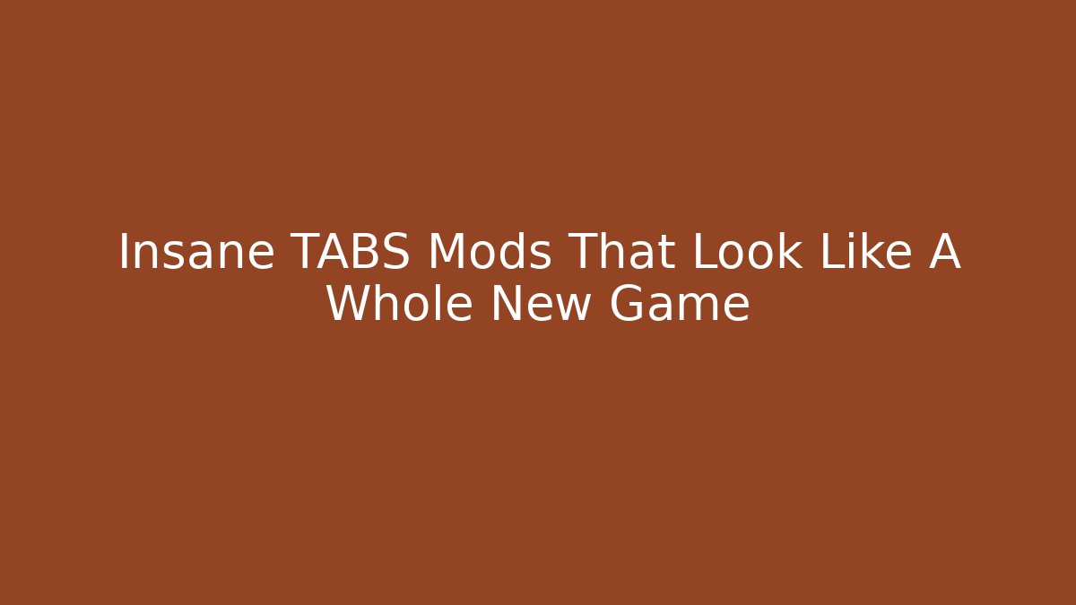Insane TABS Mods That Look Like A Whole New Game