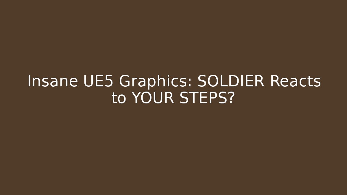 Insane UE5 Graphics: SOLDIER Reacts to YOUR STEPS?