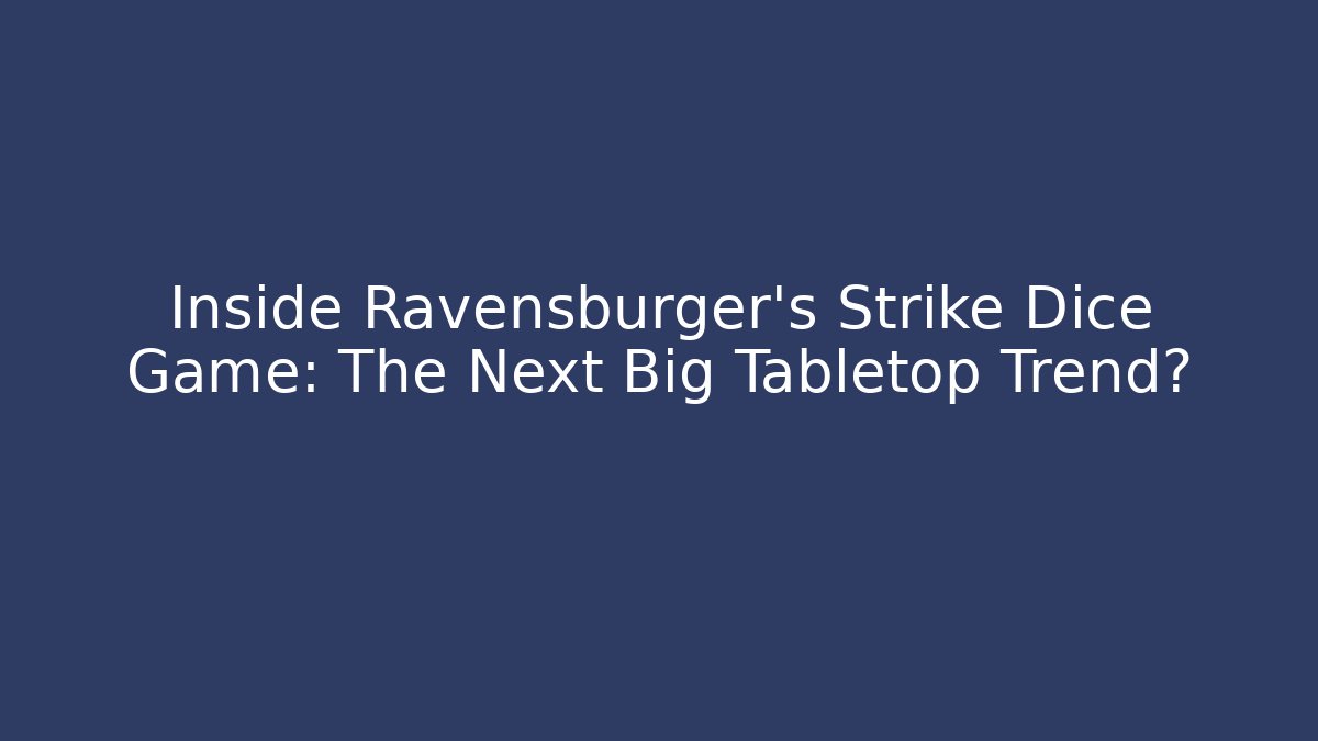 Inside Ravensburger's Strike Dice Game: The Next Big Tabletop Trend?